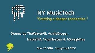 NY MusicTech Meetup Nov 2016 - Demos by TheWaveVR, AudioDrops, TrebleFM, YourHeaven & ASongADay