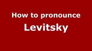 How to Pronounce Levitsky - PronounceNames.com