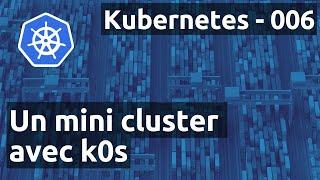 Kubernetes 006 - Cluster : le lightweight de K0S pour débuter