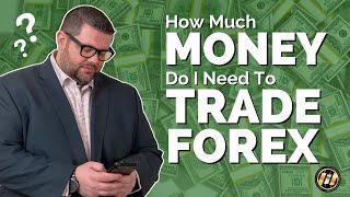 How Much Money Do You Need To Trade Forex?