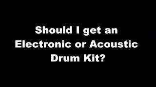 Drum Lesson FAQs - 1: Should I Buy An Acoustic Or Electronic Drum Kit?