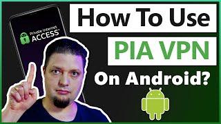 How to Use Private Internet Access (PIA) on Android | Our VPN Expert's Quick Guide 