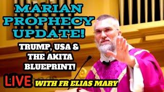 Live with Fr Elias Mary: MARIAN PROPHECY UPDATE: TRUMP, THE USA & THE AKITA BLUEPRINT!