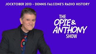 Opie & Anthony - Jocktober: Dennis Falcone’s Radio History (10/03/2013)