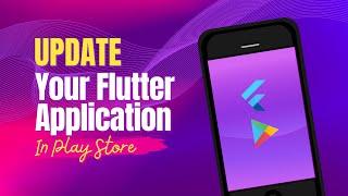 Step-by-Step Guide: How to Seamlessly Update Your Flutter App on Google Play Store