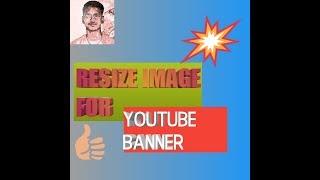 How can resize image for YouTube banner