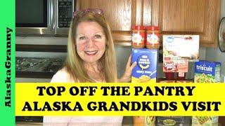 Top Off The Pantry...Alaska Grandkids Visit