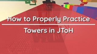 How To Properly Practice Towers in JToH (quickly become consistent)