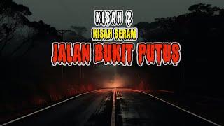 KISAH SERAM JALAN BUKIT PUTUS   KISAH 2