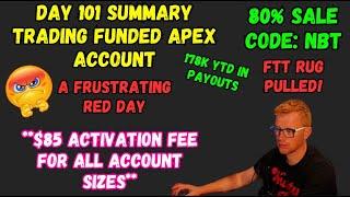 DAY 101 SUMMARY - A FRUSTRATING RED DAY, FTT RUGG PULLED! - TRADING APEX FUNDED ACCOUNTS - CODE NBT