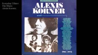 Alexis Korner-Everyday i have the blues.