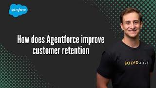 How does Agentforce improve customer retention