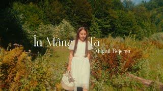 Abigail - În Mâna Ta | Official Music Video | Cântări creștine