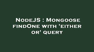 NodeJS : Mongoose findOne with 'either or' query