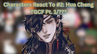 Characters React To #2: Hua Cheng TGCF Part 1/???