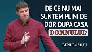 Beni Boariu - De ce nu mai suntem plini de dor după casa Domnului? | PREDICĂ 2025