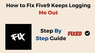 How to Fix Five9 Keeps Logging Me Out