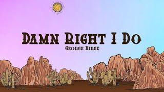 George Birge - Damn Right I Do (Lyrics)