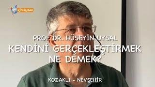 Kendini gerçekleştirmek ne demek? - Prof. Dr. Hüseyin Uysal