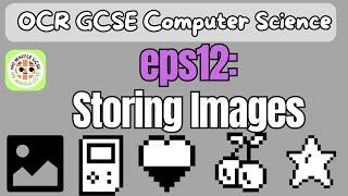 GCSE OCR CS:  Storing Images( eps12)