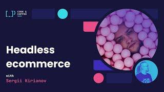 [s02e07] Headless ecommerce with Sergii Kirianov