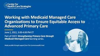 Working with Medicaid Managed Care Organizations to Ensure Equitable Access to Advanced Primary Care