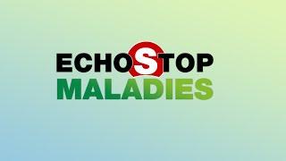 ECHOS STOP MALADIES - DU 22 JUIN 2024