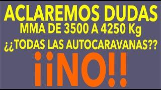 EN QUÉ QUEDAMOS??? PASAMOS NUESTRAS AUTOCARAVANAS DE 3500 A 4250 Kg???