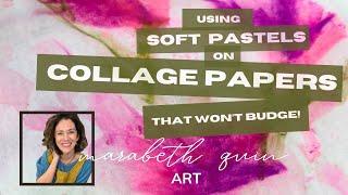 Using Soft Pastels on Collage Papers (that Won't Budge!)