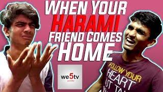 When Your Harami Friend Comes Home | we5tv