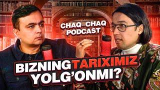 Bizning tarix yolg'onmi? Tarixchi olim Baxtiyor Alimdjanov bilan chaq-chaq podcast