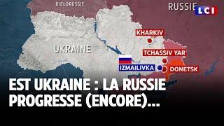 Est Ukraine : la Russie progresse (encore)... ｜LCI