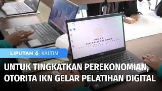 Otorita IKN Gelar Pelatihan Digital Bagi IRT dan Remaja untuk Tingkatkan Ekonomi | Liputan 6 Kaltim