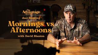 Morning vs Afternoon Deer Hunts | The Advantage with David Blanton