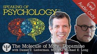 Dopamine, with Daniel Z. Lieberman, MD, and Michael E. Long | Speaking of Psychology