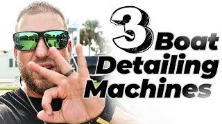 3 MUST HAVE machines for Boat Detailing