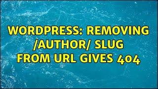 Wordpress: Removing /author/ slug from URL gives 404 (3 Solutions!!)