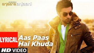 Aas Paas Hai Khuda Lyrical | Anjaana Anjaani | Priyanka Chopra, Ranbir Kapoor | Rahat Fateh Ali Khan