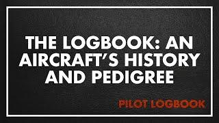 The Logbook: An Aircraft’s History and Pedigree