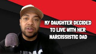 My Daughter Decided to Live With Her Narcissistic Dad