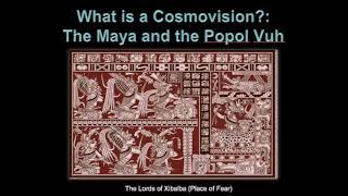 Colonial Cosmovisions 1: The Cosmovision of the Maya -  Part 1 What is a cosmovision?