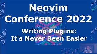 Writing Plugins - It's Never Been Easier (NeovimConf 2022)