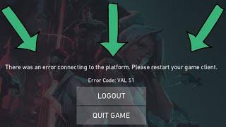 Valorant Error val 51 there was an error connecting to the platform please restart your game client