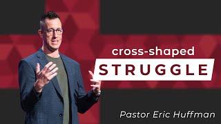 Cross-Shaped Struggle (The Cross-Shaped Life - Pt 6)