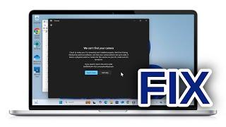 How to FIX We Can’t Find your Camera in Windows 11