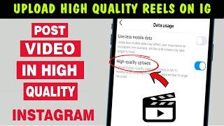 How To Upload HIGH QUALITY Video On Instagram Reels | Post High Quality Reels & Videos in 2024