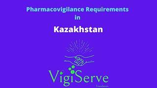 Pharmacovigilance requirements in Kazakhstan