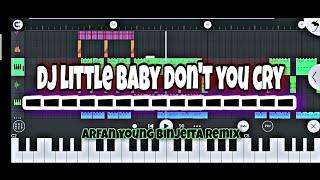 Dj little baby don't you cry ARFAN YOUNG REMIX