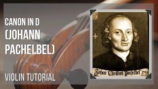 How to play Canon in D by Johann Pachelbel on Violin (Tutorial)