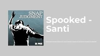 Spooked - Santi - Snap Judgment